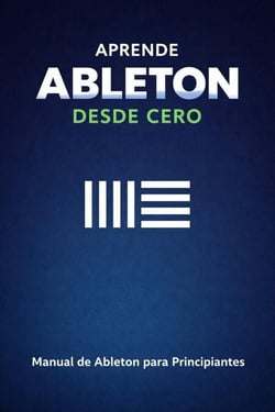 Aprende Ableton Desde Cero - Manual de Ableton para Principiantes