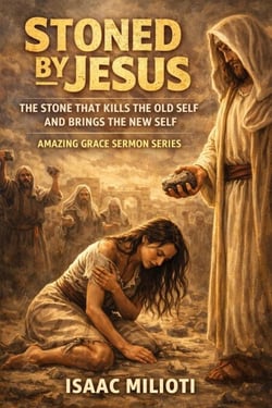 Stoned By Jesus: The Stone That Kills the Old Self and Brings the New - Amazing Grace Sermons, #1