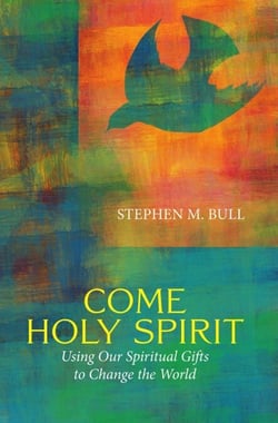 Come Holy Spirit: Using Our Spiritual Gifts to Change the World