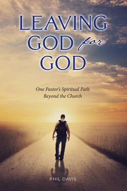 Leaving God for God: One Pastor’s Spiritual Path Beyond the Church