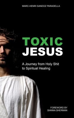 Toxic Jesus: My Journey From Holy Shit To Spiritual Healing