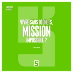 Vivre sans déchets, mission impossible ?