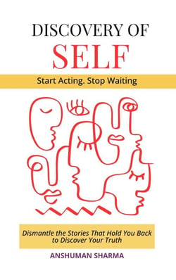 Discovery of Self- Dismantle the Stories That Hold You Back to Discover Your Truth