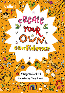 Create Your Own Confidence - Activities to build children’s confidence and self-esteem
