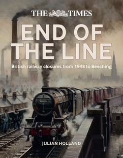 The Times End of the Line - British railway closures from 1948 to Beeching