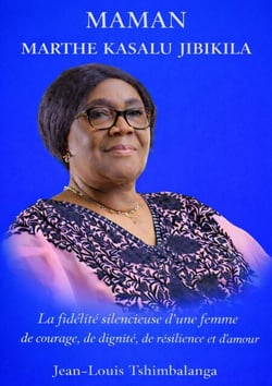 Maman Marthe Kasalu Jibikila - La fidélité silencieuse d’une femme de courage, de dignité, de résilience et d'amour