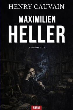 Maximilien Heller - Le Détective Français qui a Inspiré Sherlock Holmes