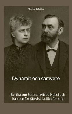 Dynamit och samvete - Bertha von Suttner, Alfred Nobel och kampen för rättvisa istället för krig