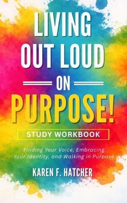 Living Out Loud on Purpose! Study Workbook: A Guided Companion for Personal Reflection and Group Discussion - Living Out Loud on Purpose, #2