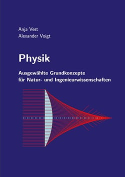 Physik - Ausgewählte Grundkonzepte für Natur- und Ingenieurwissenschaften