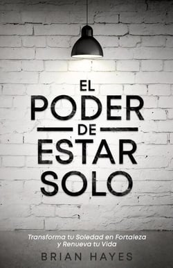 El Poder de Estar Solo: Transforma tu Soledad en Fortaleza y Renueva tu Vida