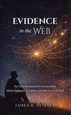 Evidence in the Web - An Unconventional Conversation About Science, Creation, and the Love of God