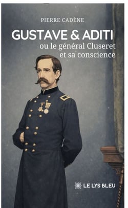 Gustave &amp; Aditi - ou Le général Cluseret et sa conscience