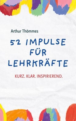 52 Impulse für Lehrkräfte - Kurz.Klar.Inspirierend.