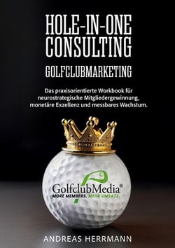 Hole-in-One Consulting - Das ultimative Playbook für mehr Mitglieder, maximale Umsätze und eine unschlagbare Marktposition!