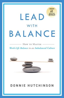 Lead With Balance - How To Master Work-Life Balance in an Imbalanced Culture