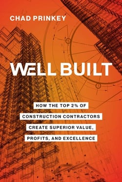 Well Built - How the Top 2% of Construction Contractors Create Superior Value, Profits, and Excellence