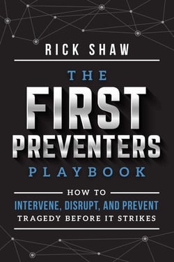 First Preventers Playbook - How to Intervene, Disrupt, and Prevent Tragedy Before It Strikes
