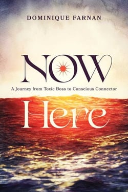 Now Here - A Journey from Toxic Boss to Conscious Connector