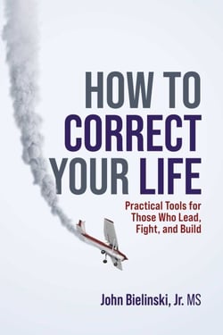 How to Correct Your Life - Practical Tools for Those Who Lead, Fight, and Build