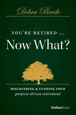 You're Retired...Now What? - Discovering &amp; Funding Your Purpose-driven Retirement