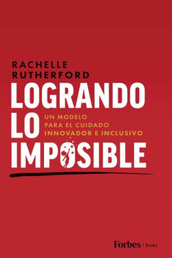 Logrando Lo Imposible - Un Modelo para el Cuidado Innovador e Inclusivo