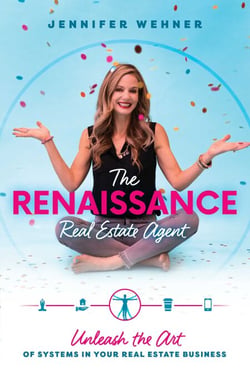 The Renaissance Real Estate Agent - Unleash the Art of Systems In Your Real Estate Business