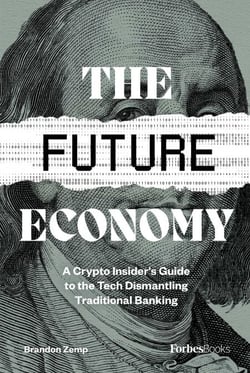 The Future Economy - A Crypto Insider's Guide to the Tech Dismantling Traditional Banking