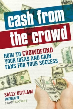 Cash from the Crowd - How to crowdfund your ideas and gain fans for your success