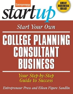Start Your Own College Planning Consultant Business - Your Step-By-Step Guide to Success