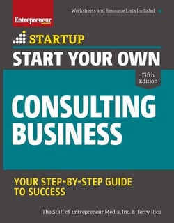 Start Your Own Consulting Business - Your Step-By-Step Guide to Success