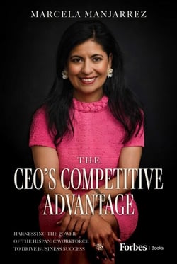 The CEO's Competitive Advantage - Harnessing the Power of the Hispanic Workforce to Drive Business Success
