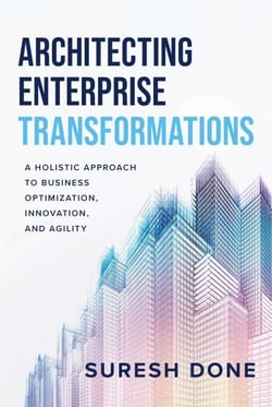 Architecting Enterprise Transformations - A Holistic Approach to Business Optimization, Innovation, and Agility