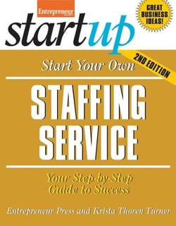 Start Your Own Staffing Service - Your Step-By-Step Guide to Success
