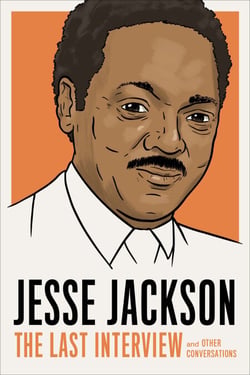 Jesse Jackson: The Last Interview - and Other Conversations