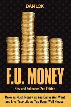 F.U. Money - Make As Much Money As You Want And Live Your Life As You Damn Well Please!