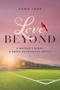 Love Beyond - A Mother's Heart, a Son's Courageous Battle