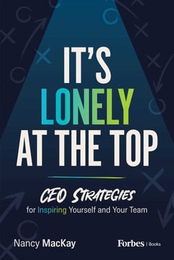 It's Lonely at the Top - CEO Strategies for Inspiring Yourself and Your Team