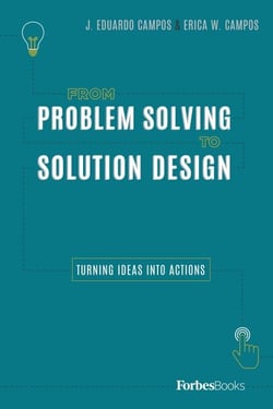 From Problem Solving To Solution Design - Turning Ideas Into Actions