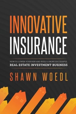 Innovative Insurance - How to Lower Your Risk and Build a More Successful Real Estate Investment Business