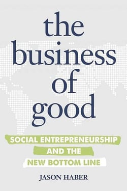 The Business of Good - Social Entrepreneurship and the New Bottom Line