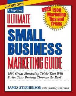 Ultimate Small Business Marketing Guide - 1500 Great Marketing Tricks That Will Drive Your Business Through the Roof