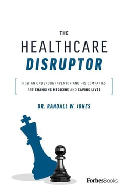 The Healthcare Disruptor - How an Underdog Inventor and His Companies Are Changing Medicine and Saving Lives