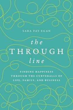 The Through Line - Finding Happiness through the Curveballs of Life, Family, and Business