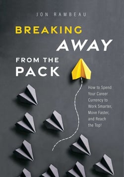 Breaking Away From The Pack - How to Spend Your Career Currency to Work Smarter, Move Faster, and Reach the Top!