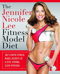 Jennifer Nicole Lee Fitness Model Diet - JNL's Super Fitness Model Secrets To A Sexy, Strong, Sleek Physique