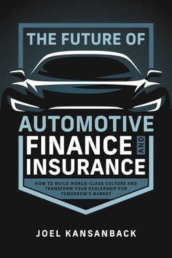 The Future of Automotive Finance and Insurance - How to Build World-Class Culture and Transform Your Dealership for Tomorrow's Market