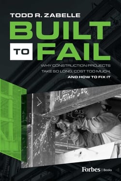 Built to Fail - Why Construction Projects Take So Long, Cost Too Much, And How to Fix It