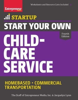 Start Your Own Child-Care Service - Your Step-By-Step Guide to Success
