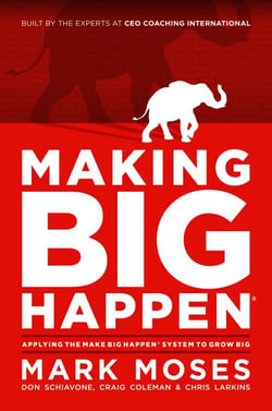 Making Big Happen - Applying The Make Big Happen System to Grow Big